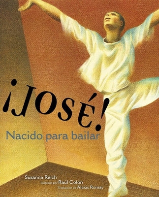 ¡José! Nacido Para Bailar (Jose! Born to Dance): La Historia de José Limón by Reich, Susanna