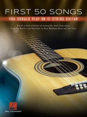First 50 Songs You Should Play on 12-String Guitar by Hal Leonard Corp