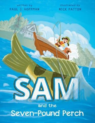 Sam and the Seven-Pound Perch by Hoffman, Paul J.