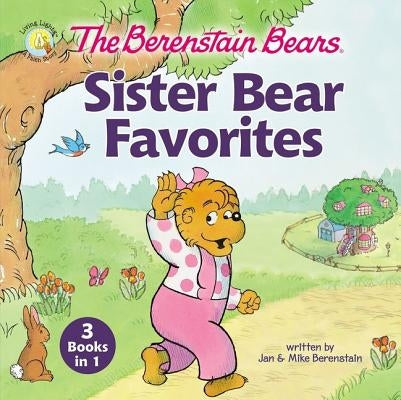 The Berenstain Bears Sister Bear Favorites: 3 Books in 1 by Berenstain, Jan