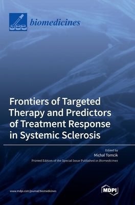 Frontiers of Targeted Therapy and Predictors of Treatment Response in Systemic Sclerosis by Tomcik, Michal