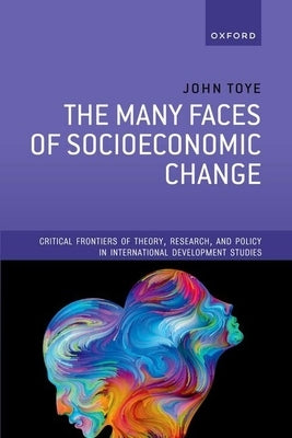 The Many Faces of Socioeconomic Change by Toye, John