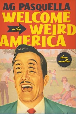 Welcome to the Weird America: Three Novellas by Pasquella, A. G.