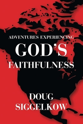 Adventures Experiencing God's Faithfulness by Siggelkow, Doug
