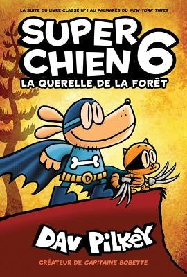 Super Chien: N° 6 - La Querelle de la Forêt = Dog Man: Brawl of the Wild by Pilkey, Dav