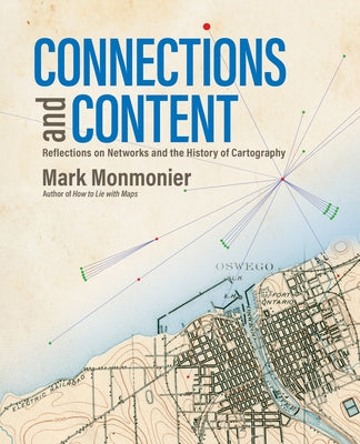 Connections and Content: Reflections on Networks and the History of Cartography by Monmonier, Mark