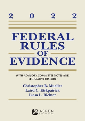 Federal Rules of Evidence: With Advisory Committee Notes and Legislative History, 2022 Supplement by Mueller, Christopher B.