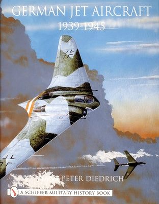 German Jet Aircraft: 1939-1945 by Diedrich, Hans-Peter