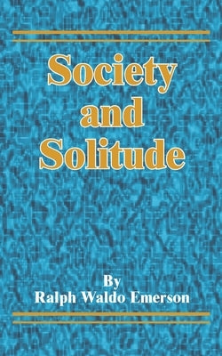 Society and Solitude by Emerson, Ralph Waldo