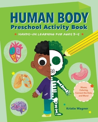 Human Body Preschool Activity Book: Hands-On Learning for Ages 3 to 5 by Wagner, Kristie