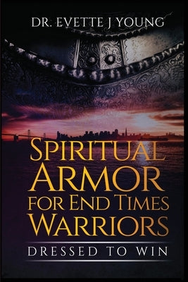 Spiritual Armor for End Times Warriors by Young, Evette