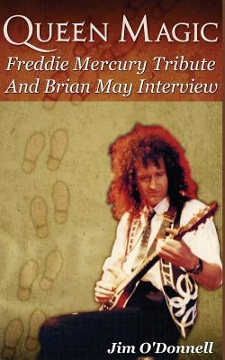 Queen Magic: Freddie Mercury Tribute and Brian May Interview by O'Donnell, Jim