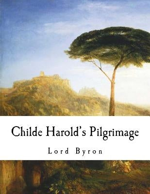 Childe Harold's Pilgrimage by Byron, George Gordon, 1788-
