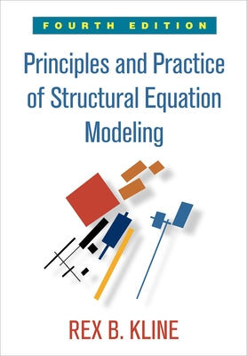 Principles and Practice of Structural Equation Modeling by Kline, Rex B.