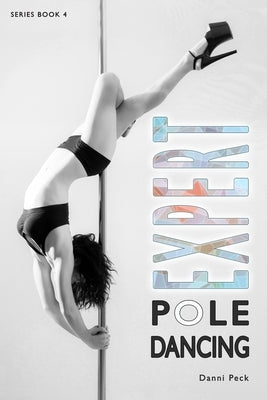 Expert Pole Dancing: For Fitness and Fun by Peck, Danni