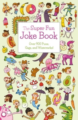 The Super Fun Joke Book: Over 900 Puns, Gags, and Wisecracks! by Bermejo, Ana