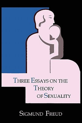 Three Essays on the Theory of Sexuality by Freud, Sigmund