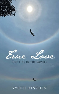 True Love: Not Like in the Movies by Kinchen, Yvette