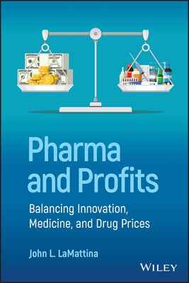 Pharma and Profits: Balancing Innovation, Medicine, and Drug Prices by Lamattina, John L.