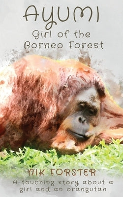 Ayumi Girl of the Borneo Forest by Forster, Nik