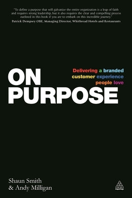 On Purpose: Delivering a Branded Customer Experience People Love by Smith, Shaun