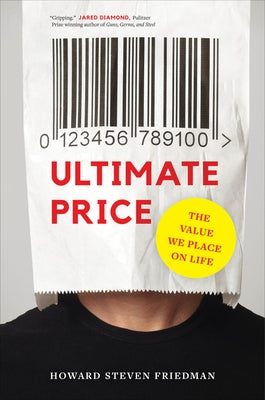 Ultimate Price: The Value We Place on Life by Friedman, Howard Steven