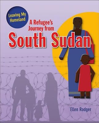 A Refugee's Journey from South Sudan by Rodger, Ellen