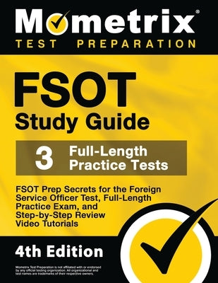 FSOT Study Guide - FSOT Prep Secrets, Full-Length Practice Exam, Step-by-Step Review Video Tutorials for the Foreign Service Officer Test: [4th Editio by Mometrix