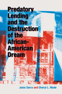 Predatory Lending and the Destruction of the African-American Dream by Sarra, Janis