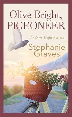 Olive Bright, Pigeoneer: An Olive Bright Mystery by Graves, Stephanie