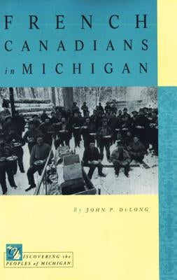 French Canadians in Michigan by Dulong, John P.