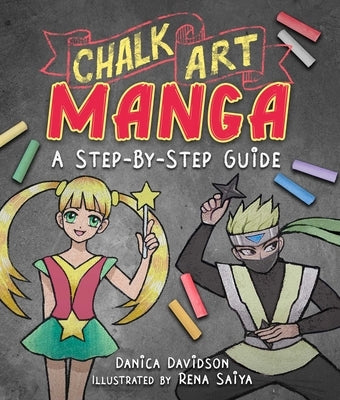 Chalk Art Manga: A Step-By-Step Guide by Davidson, Danica