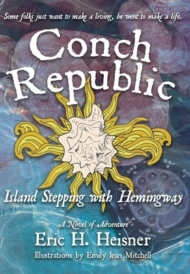 Conch Republic, Island Stepping with Hemingway by Heisner, Eric H.