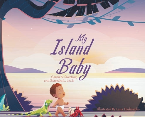 My Island Baby by Sweeting, Garon A.