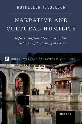 Narrative and Cultural Humility: Reflections from the Good Witch Teaching Psychotherapy in China by Josselson, Ruthellen