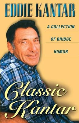 Classic Kantar: A Collection of Bridge Humor by Kantar, Eddie
