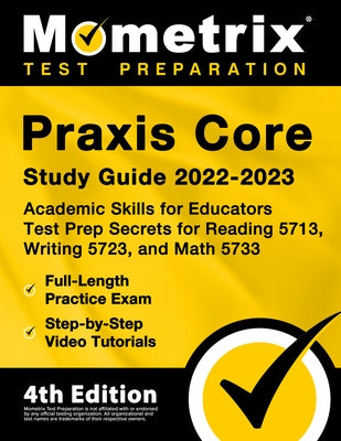 Praxis Core Study Guide 2022-2023 - Academic Skills for Educators Test Prep Secrets for Reading 5713, Writing 5723, and Math 5733, Full-Length Practic by Bowling, Matthew