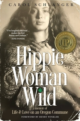 Hippie Woman Wild: A Memoir of Life & Love on an Oregon Commune by Schlanger, Carol