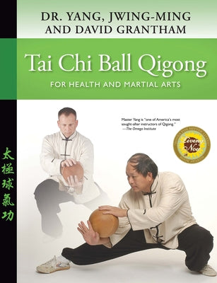 Tai Chi Ball Qigong: For Health and Martial Arts by Yang, Jwing-Ming