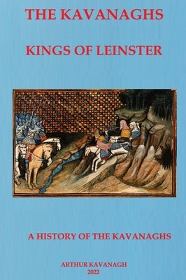 The Kavanaghs Kings of Leinster by Kavanagh, Arthur