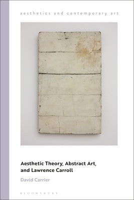 Aesthetic Theory, Abstract Art, and Lawrence Carroll by Carrier, David