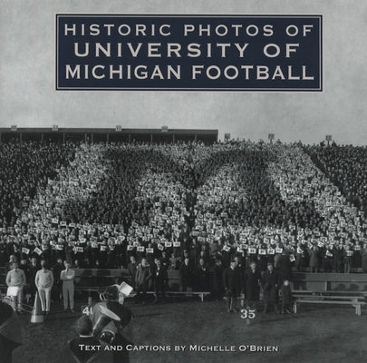 Historic Photos of University of Michigan Football by O'Brien, Michelle