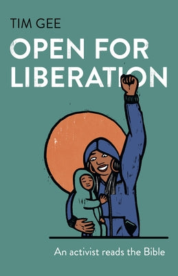 Open for Liberation: An Activist Reads the Bible by Gee, Tim