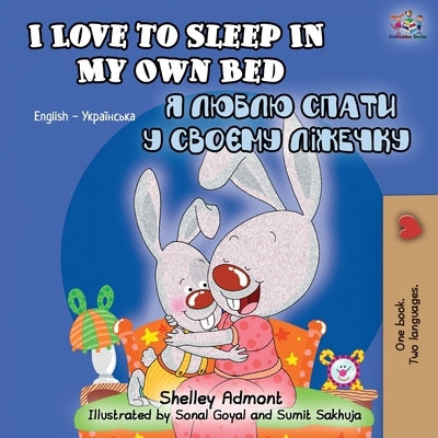 I Love to Sleep in My Own Bed (English Ukrainian Bilingual Book) by Admont, Shelley