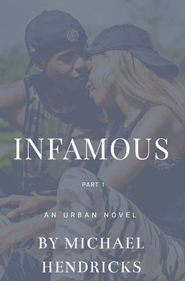 Infamous Part 1: An Urban Novel Respect, Loyalty and the Streets Collide by Hendricks, Michael