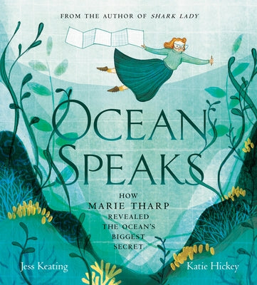 Ocean Speaks: How Marie Tharp Revealed the Ocean's Biggest Secret by Keating, Jess