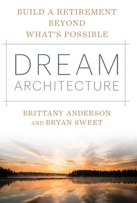 Dream Architecture: Build a Retirement Beyond What's Possible by Anderson, Brittany