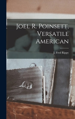 Joel R. Poinsett, Versatile American by Rippy, J. Fred (James Fred) 1892-