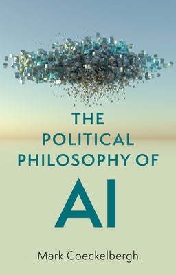 Political Philosophy of AI: An Introduction by Coeckelbergh, Mark