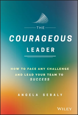 The Courageous Leader by Sebaly, Angela